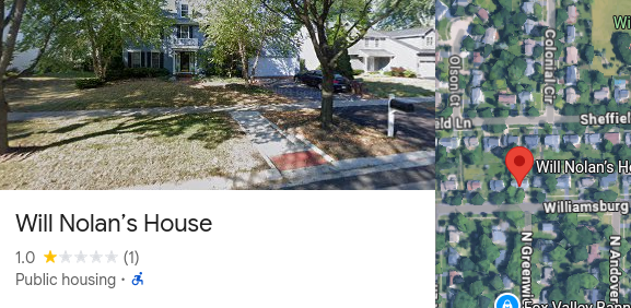 A Google Maps listing for a "public housing" named Will Nolan's House, but it's just a random private house.